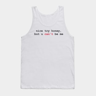 Aesthetics Nice Try Honey But You Can't Be Me Quote Tank Top